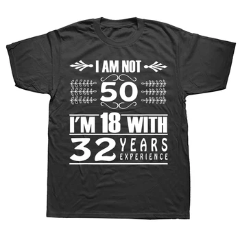 Новост, Не Ми 50, Аз Съм Поне На 18 И 32-Годишен Опит, Тениски, Графична Памучен Градинска Дрехи С Къс Ръкав, Подаръци За Рожден Ден, Лятна Тениска